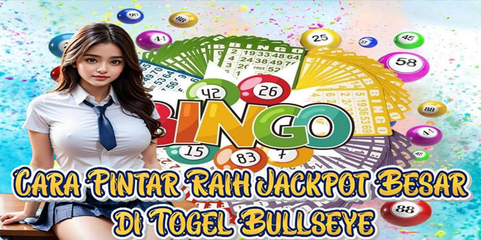 Cara Pintar Raih Jackpot Besar di Togel Bullseye