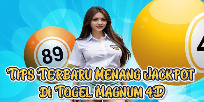 Tips Terbaru Menang Jackpot di Togel Magnum 4D