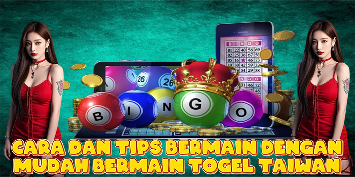 Cara Dan Tips Bermain Dengan Mudah Bermain Togel Taiwan