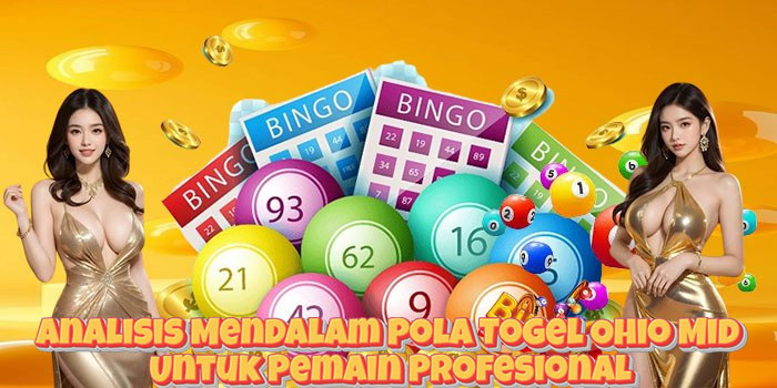 Analisis Mendalam Pola Togel Ohio Mid Untuk Pemain Profesional