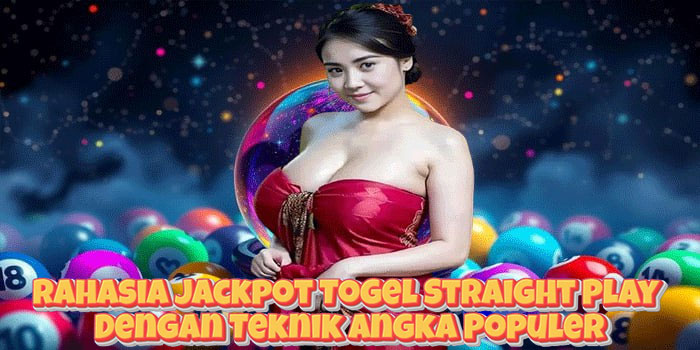 Rahasia Jackpot Togel Straight Play Dengan Teknik Angka Populer