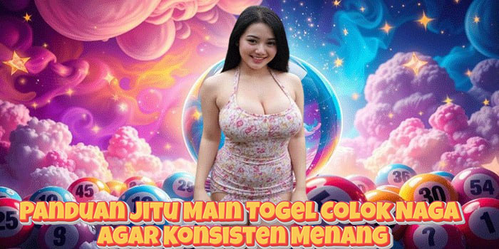 Panduan Jitu Main Togel Colok Naga Agar Konsisten Menang