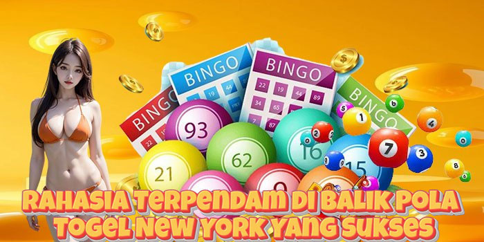 Rahasia Terpendam di Balik Pola Togel New York Yang Sukses