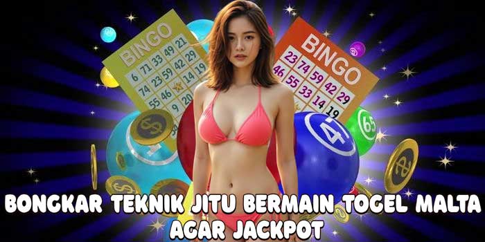 Bongkar Teknik Jitu Bermain Togel Malta Agar Jackpot